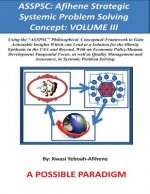 Asspsc: Afihene Strategic Systemic Problem Solving Concept: VOLUME III: Economic Policy Analysis and Human Development Tangent