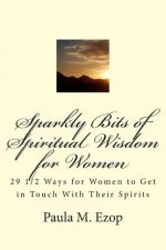 Sparkly Bits of Spiritual Wisdom for Women: 29 1/2 Ways for Women to Get in Touch With Their Spirits
