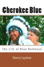 Cherokee Blue: The Biography of Blue Hothouse