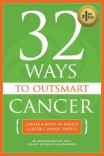 32 Ways To OutSmart Cancer: Create A Body In Which Cancer Cannot Thrive