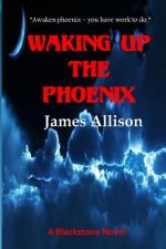 Waking Up the Phoenix: A Blackstone Novel