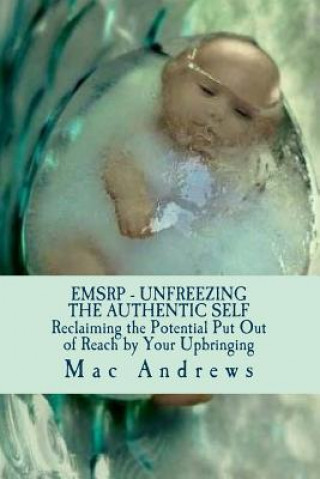 EMSRP - Unfreezing the Authentic Self: Reclaiming the Potential Your Upbringing Put Out of Reach