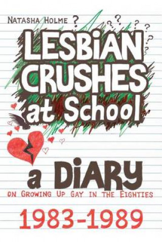 Lesbian Crushes at School: A Diary on Growing Up Gay in the Eighties