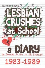 Lesbian Crushes at School: A Diary on Growing Up Gay in the Eighties