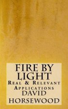 Fire by Light: Real & Relevant Applications