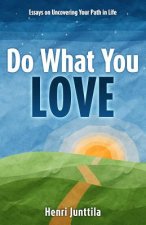Do What You Love: Essays on Uncovering Your Path in Life