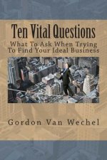 Ten Vital Questions: What To Ask When Trying To Find Your Ideal Business
