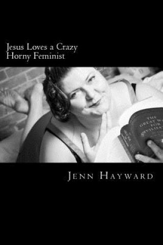 Jesus Loves a Crazy Horny Feminist