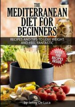 Mediterranean Diet For Beginners- Lose Weight and Eat Healthily