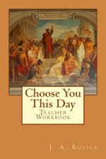 Teacher Workbook: Choose You This Day