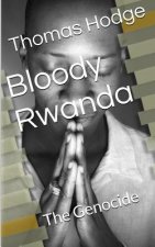 Bloody Rwanda: The Genocide