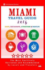 Miami Travel Guide 2014: Shops, Restaurants, Arts, Entertainment, Nightlife (New Travel Guide 2014)