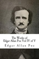 The Works of Edgar Allan Poe Vol IV of V: In Five Volumes