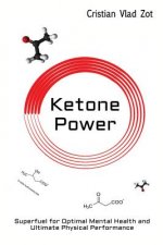 Ketone Power: Superfuel for Optimal Mental Health and Ultimate Physical Performance