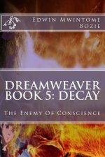 Dreamweaver Book 5: Decay: The Enemy Of Conscience