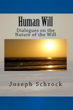 Human Will: Dialogues on the Nature of the Will