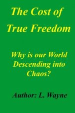 The Cost of True Freedom: Why Is Our World Descending Into Chaos?