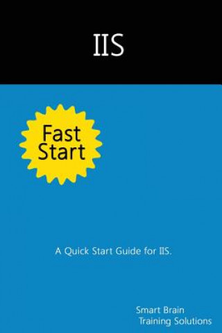 IIS Fast Start: A Quick Start Guide for IIS