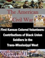 First Kansas Colored Volunteers: Contributions of Black Union Soldiers in the Trans-Mississippi West
