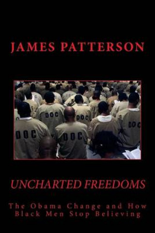 Uncharted Freedoms: The Obama Change and How Black Men Stop Believing