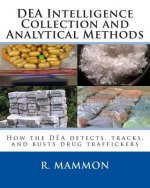 DEA Intelligence Collection and Analytical Methods: How the DEA detects, tracks, and busts drug traffickers
