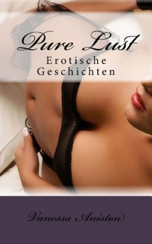 Pure Lust: Erotische Geschichten