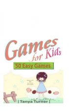Games for Kids: 50 Easy Indoor or Outdoor Games for Your Children to Have Fun Require Nothing or Little Equipment for Every Child Aged