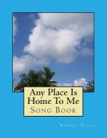 Any Place Is Home To Me: Song Book