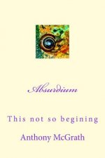 Absurdium: The not so beginning