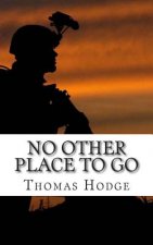 No Other Place to Go: Short Stories and Lessons Learned from an Army Career