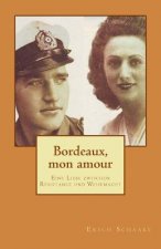 Bordeaux, mon amour: Eine Liebe zwischen Résistance und Wehrmacht