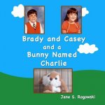 Brady and Casey and a Bunny Named Charlie