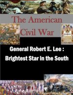 General Robert E. Lee: Brightest Star in the South