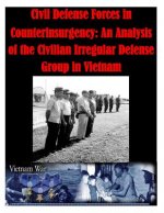 Civil Defense Forces in Counterinsurgency: An Analysis of the Civilian Irregular Defense Group in Vietnam