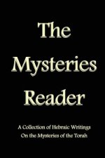 The Mysteries Reader: A Collection of Hebraic Writings on the Mysteries of the Torah