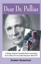 Dear Dr. Pullias: A Healing Epistolary Friendship Between Generations: Earl V. Pullias, Ph.D. and Debbie Bumstead - 1968-1978
