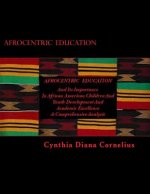 Afrocentric Education: And Its Importance In African American Children And Youth Development and Academic Excellence
