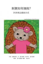How Do Hedgehogs Hug? Simplified Mandarin Only 6x9 Trade Version: - Many Ways to Show Love