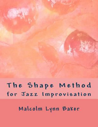 The Shape Method: for Jazz Improvisation