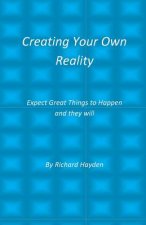 Creating Your Own Reality: Expect Great Things to Happen and they will