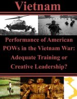 Performance of American POWs in the Vietnam War: Adequate Training or Creative Leadership?