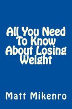 All You Need To Know About Losing Weight