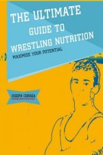 The Ultimate Guide to Wrestling Nutrition: Maximize Your Potential