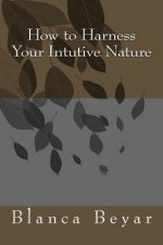 How to Harness Your Intutive Nature
