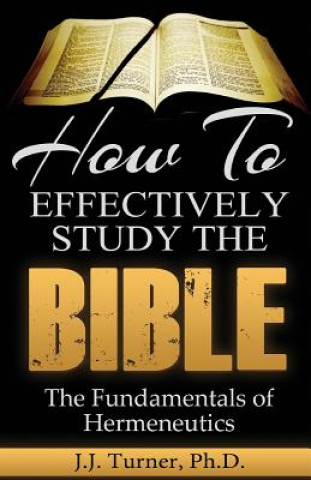 How To Effectively Study The Bible: Basic Keys For How To Study Your Bible