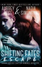 Shifting Fates: Escape (Urban Fantasy Shifter Romance Book Five)