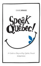 Speak Québec! (Abridged Version): A Guide to Day-to-Day Québec French