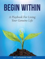 Begin Within: A Playbook for Living Your Genuine Life