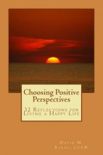Choosing Positive Perspectives: 32 Reflections for Living a Happy Life