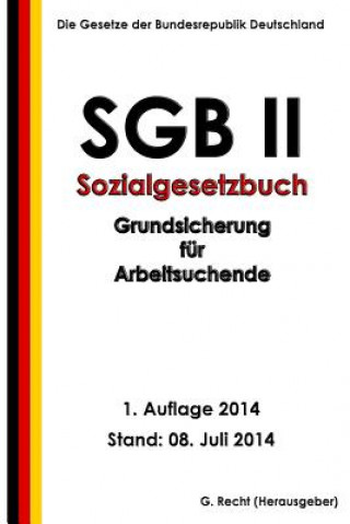 SGB II - Sozialgesetzbuch (SGB) Zweites Buch (II) - Grundsicherung für Arbeitsuc